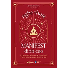 Sách Nghệ Thuật Manifest Đỉnh Cao - 7 Bí Thuật Giúp Nâng Cao Tần Số Rung Động Tức Thì Và Làm Chủ Năng Lượng Của Bạn - Thu