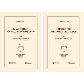 Sách Khảo Cổ Học Đồng Bằng Sông Mê Kông: Tập 2 - Văn Minh Vật Chất Óc Eo (+ Kèm Theo Cuốn Phụ Bản 120 Trang) - Minh