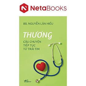 Thương - Câu Chuyện Tiếp Tục Từ Trái Tim - BS. Nguyễn Lân Hiếu