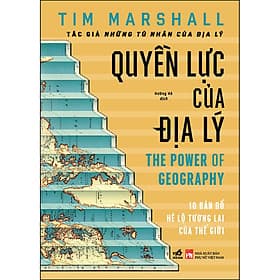 Sách Quyền Lực Của Địa Lý - The Power Of Geography - Tim Marshall