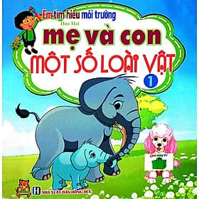 Sách Em Tìm Hiểu Môi Trường - Mẹ Và Con Một Số Loài Vật (Tập 1) - Tim O’Shei
