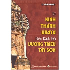 Lê Đình Phụng - Từ kinh thành Vijaya đến kinh đô vương triều Tây Sơn - Thanh Lê