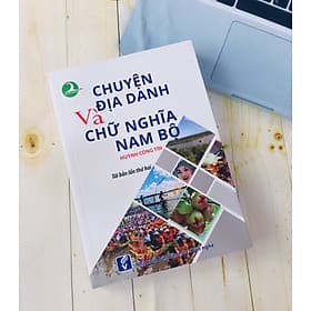 CHUYỆN ĐỊA DANH VÀ CHỮ NGHĨA NAM BỘ - Nhà xuất bản Larousse