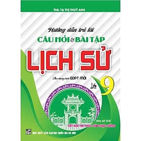 Hướng Dẫn Trả Lời Câu Hỏi Và Bài Tập Lịch Sử Lớp 9 (Bám Sát SGK Kết Nối Tri Thức Với Cuộc Sống) - HA - Tri Thức