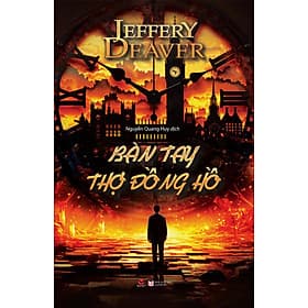 BÀN TAY THỢ ĐỒNG HỒ - Jeffery Deaver - Nguyễn Quang Huy dịch (bìa mềm) - Nguyễn Quang