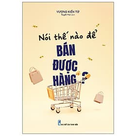 Sách: Nói Thế Nào Để Bán Được Hàng? - Minh Minh