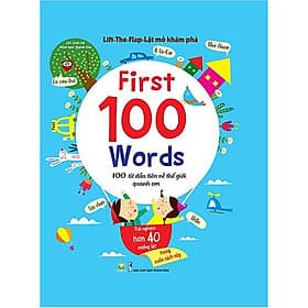 Lift - The - Flap - Lật Mở Khám Phá - First 100 Word - 100 Từ Đầu Tiên Về Thế Giới Quanh Em-Cuốn Sách Giúp Cải Thiện Tư Duy Cho Trẻ