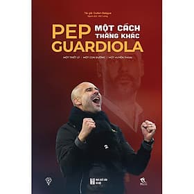 Sách Pep Guardiola - Một Cách Thắng Khác - 