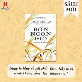 (#1 The New York Times Bestselling Author) BỐN NGỌN GIÓ – Từ tác giả Kristin Hannah của Sơn Ca Vẫn Hót – Lộc Diệu Linh dịch – Huy Hoang Books - Gió