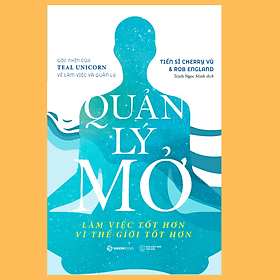 Quản lý mở, Nhà quản lý linh hoạt (Bộ - Lẻ) - Tác giả Rob England , Tiến sĩ Cherry Vũ - Quản lý mở trong bối cảnh nhiều biến đổi - 