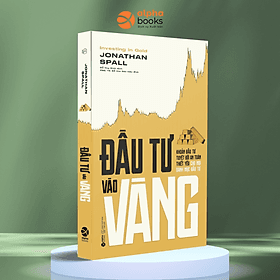 ĐẦU TƯ VÀO VÀNG - KHOẢN ĐẦU TƯ TUYỆT ĐỐI AN TOÀN THIẾT YẾU CHO MỌI DANH MỤC ĐẦU TƯ - Jonathan Spall (bìa mềm) - Bìa Mềm