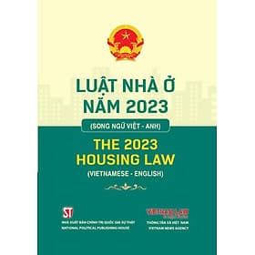 Luật Nhà ở năm 2023 (Song ngữ Việt - Anh) The 2023 Housing Law (Vietnamses - English) - Việt Anh