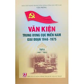Văn kiện Trung ương Cục miền Nam giai đoạn 1946 - 1975 tập 8 (1961-1962) - Nhã Nam