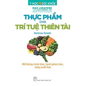 Sách Y học & Sức khoẻ. Thực phẩm cho Trí tuệ Thiên tài - Để thông minh hơn, hạnh phúc hơn, năng suất hơn - 