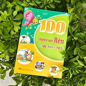 100 Truyện Hay Rèn Đức Tính Tốt - Minh Hà