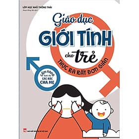 Giáo Dục Giới Tính Cho Trẻ Thực Ra Rất Đơn Giản_ML - Long