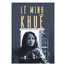 Lê Minh Khuê - Tuyển Tập Truyện Ngắn Và Vừa - 