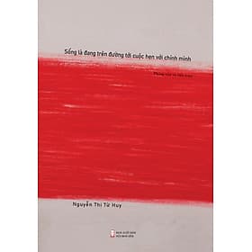 Sách Sống Là Đang Trên Đường Tới Cuộc Hẹn Với Chính Mình - Nhà xuất bản Hội Nhà văn - Minh Minh