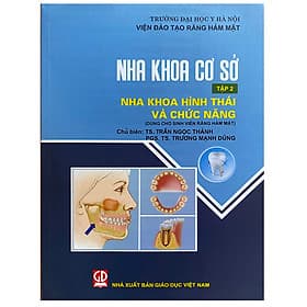 Nha khoa cơ sở - Tập 2 - Nha khoa hình thái và chức năng (Dùng cho sinh viên Răng hàm mặt) - Thái Vi