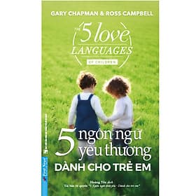 Sách 5 Ngôn Ngữ Yêu Thương Dành Cho Trẻ Em (Tái Bản) - Gary Chapman