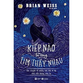 Sách Kiếp Nào Ta Cũng Tìm Thấy Nhau: Câu Chuyện Về Những Linh Hồn Tri Kỷ Vĩnh Viễn Không Chia Lìa - 