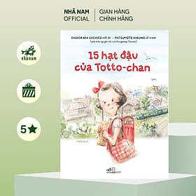 15 hạt đậu của Totto-chan (Kashiwaba Sachiko - Matsumoto Haruno) (Nhã Nam Official) - Matsumoto