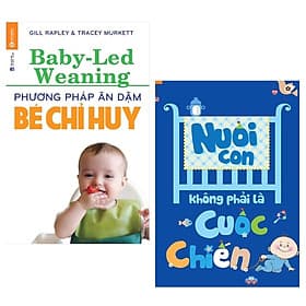 Combo 2 Cuốn Sách Nuôi Dạy Con Dành Cho Các Mẹ: Phương Pháp Ăn Dặm Bé Chỉ Huy (Baby Led-Weaning) (Tái Bản) + Nuôi Con Không Phải Là Cuộc Chiến (Tái Bản) / Sách Làm Cha Mẹ Hoàn Hảo - Hú