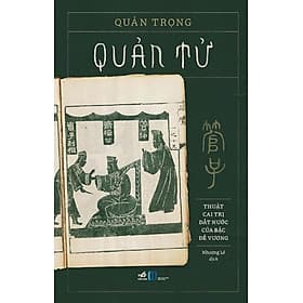 QUẢN TỬ: THUẬT CAI TRỊ ĐẤT NƯỚC CỦA BẬC ĐẾ VƯƠNG - Quản Trọng - Nhượng Lê dịch – Nhã Nam - NXB Hồng Đức - 