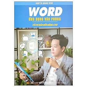 Word Ứng Dụng Văn Phòng - Từ Cơ Bản Đến Nâng Cao - Fahasa