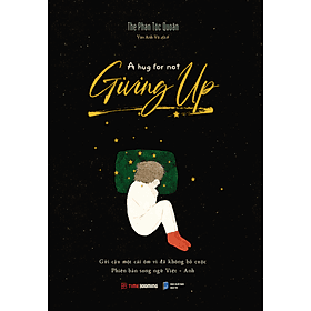 Sách A Hug For Not Giving Up - Gửi Cậu Một Cái Ôm Vì Đã Không Bỏ Cuộc - Phiên bản song ngữ Việt Anh - Việt Anh