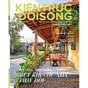 Tạp chí Kiến Trúc và Đời Sống số 217 (Tháng 7-2024) _ Thi công nhà: Mệt khi chủ nhà thay đổi - G