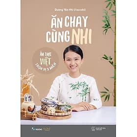 ĂN CHAY CÙNG NHI - ẨM THỰC VIỆT TRỌN VỊ 3 MIỀN – Dương Yến Nhi – Skybooks – NXB Thế giới - 
