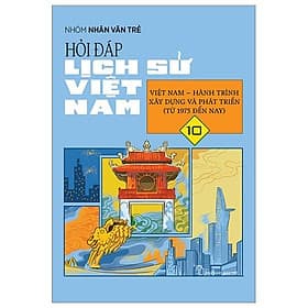 Hỏi Đáp Lịch Sử Việt Nam 10: Việt Nam - Hành Trình Xây Dựng Và Phát Triển (Từ 1975 Đến Nay) - Bản Quyền - Việt Hà