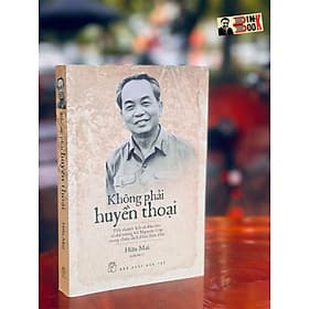 KHÔNG PHẢI HUYỀN THOẠI – Tiểu thuyết lịch sử đầu tiên về đại tướng Võ Nguyên Giáp trong chiến dịch Điện Biên Phủ – Hữu Mai - NXB Trẻ - 