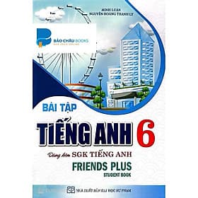 Sách Bài Tập Tiếng Anh 6 (có Đáp Án) Dùng Kèm Tiếng Anh 6 Friends Plus ( student books) HA - Nhà xuất bản Larousse