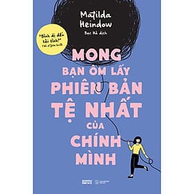 Sách Mong Bạn Ôm Lấy Phiên Bản Tệ Nhất Của Chính Mình - Minh Minh