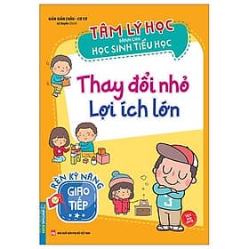 Tâm Lý Học Dành Cho Học Sinh Tiểu Học - Thay Đổi Nhỏ Lợi Ích Lớn - Rèn Kỹ Năng Giao Tiếp - Lợi Ỷ Ân