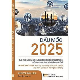 Sách Dấu mốc 2025 - Cách thức các nhà Lãnh đạo Công nghệ đột phá tăng trưởng kiến tạo thành công trong nền kinh tế số ( xbtt) - Nhà Sách Kinh Tế