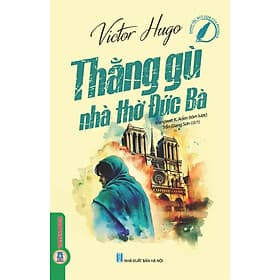 Thằng Gù Nhà Thờ Đức Bà (Danh tác rút gọn của Pegasus) - Victor Hugo; Manpreet K.Aden tóm lược; Trần Giang Sơn dịch - 