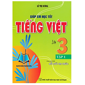 Giúp Em Học Tốt Tiếng Việt Lớp 3 - Tập 1 (Dùng Kèm SGK Kết Nối Tri Thức) - Việt Dung