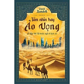 Sách Tầm Nhìn Hay Ảo Vọng - Ả Rập Xê Út Trước Ngã Rẽ Lịch Sử