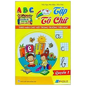 Chuẩn Bị Cho Bé Vào Lớp 1: Tập Tô Chữ (Quyển 1) - Văn