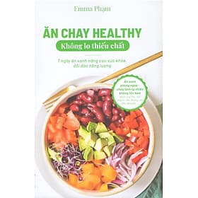 Ăn chay healthy không lo thiếu chất - 7 ngày ăn xanh nâng cao sức khỏe, dồi dào năng lượng