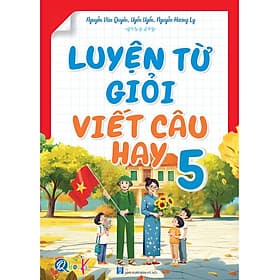 Luyện Từ Giỏi Viết Câu Hay - Lớp 5 (1 Cuốn) - An Vi