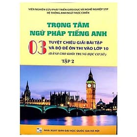 Trọng Tâm Ngữ Pháp Tiếng Anh - 03 Tuyệt Chiêu Giải Bài Tập Và Bộ Đề Ôn Thi Vào Lớp 10 - Tập 2 - Chizu Saeki
