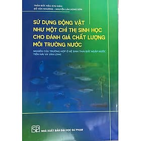 ￼Sách - Sử dụng động vật như một chỉ thị sinh học cho đánh giá chất lượng môi trường nước - Công Sĩ