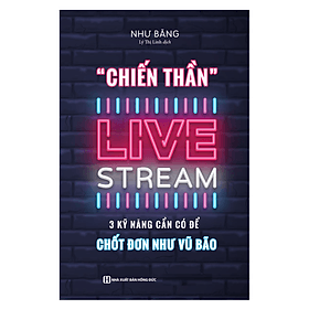 Chiến thần livestream - 3 kỹ năng cần có để chốt đơn như vũ bão (MC) - Vũ