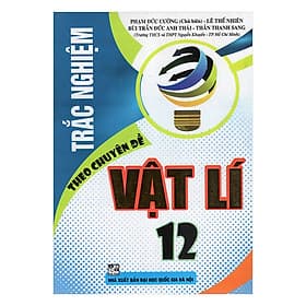 Sách Trắc Nghiệm Theo Chuyên Đề Vật Lí 12 - Nha Nha