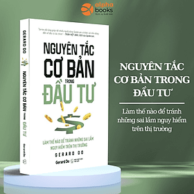 Nguyên Tắc Cơ Bản Trong Đầu Tư - Làm Thế Nào Để Tránh Những Sai Lầm Nguy Hiểm Trên Thị Trường (Gerard Do) - Nguyên