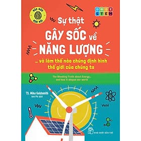 Sự Thật Gây Sốc Về Năng Lượng... Và Làm Thế Nào Chúng Định Hình Thế Giới Của Chúng Ta - Bản Quyền - Gã